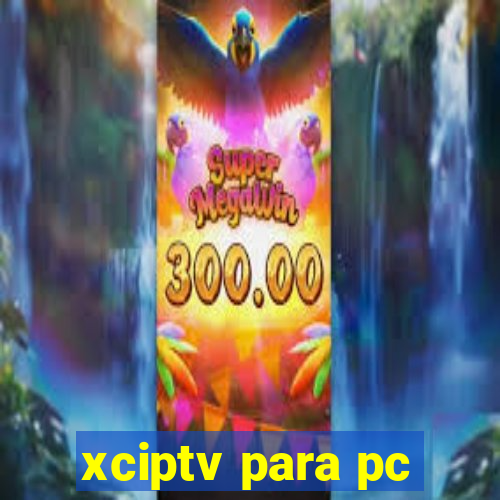 xciptv para pc